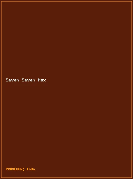 Seven Seven Max