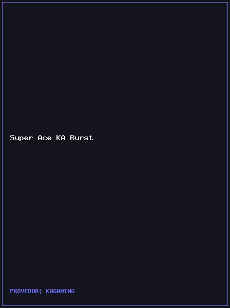 Super Ace KA Burst